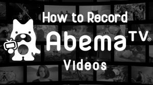 Come registrare su schermo i video di Abema TV: Anche la pay-per-view può essere salvata